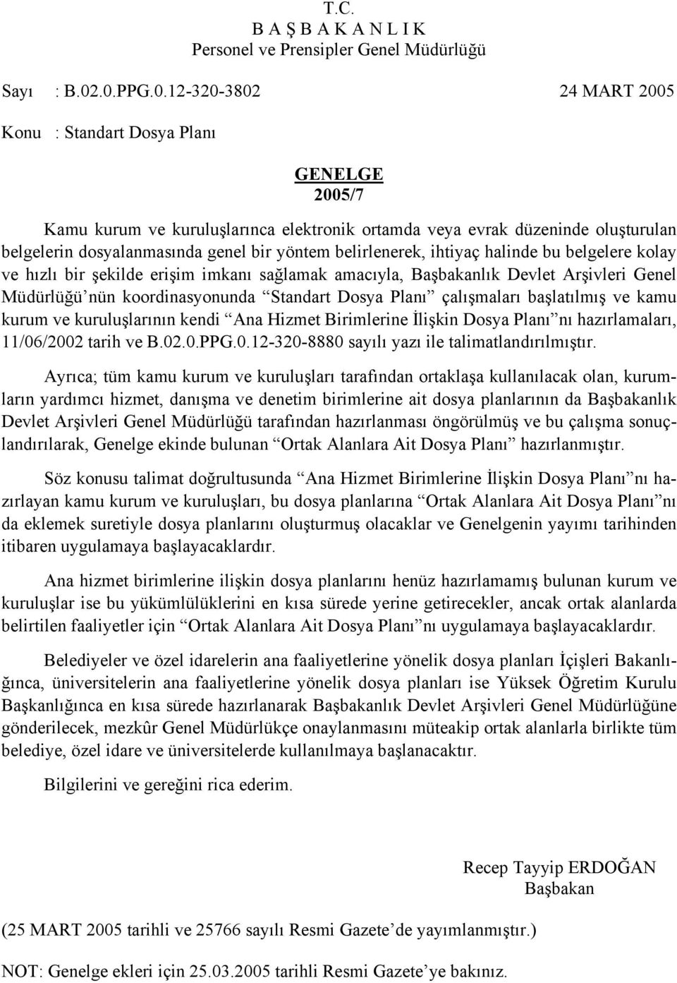 yöntem belirlenerek, ihtiyaç halinde bu belgelere kolay ve hızlı bir şekilde erişim imkanı sağlamak amacıyla, Başbakanlık Devlet Arşivleri Genel Müdürlüğü nün koordinasyonunda Standart Dosya Planı