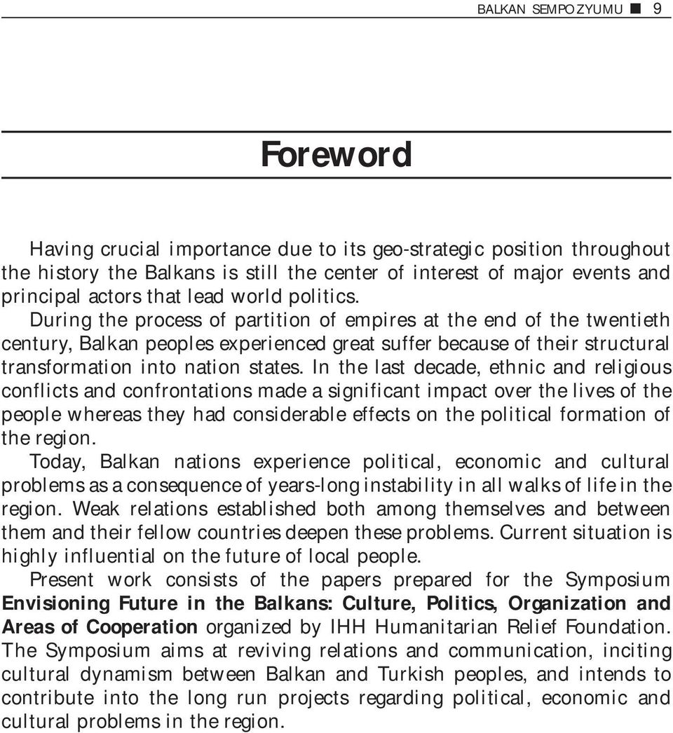 During the process of partition of empires at the end of the twentieth century, Balkan peoples experienced great suffer because of their structural transformation into nation states.