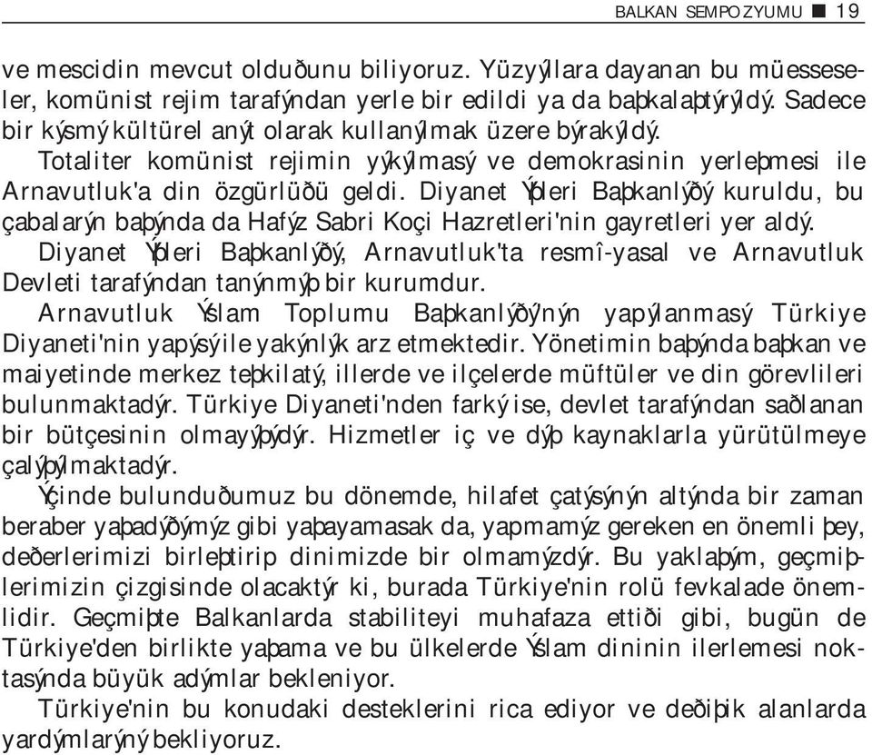 Diyanet Ýþleri Baþkanlýðý kuruldu, bu çabalarýn baþýnda da Hafýz Sabri Koçi Hazretleri'nin gayretleri yer aldý.