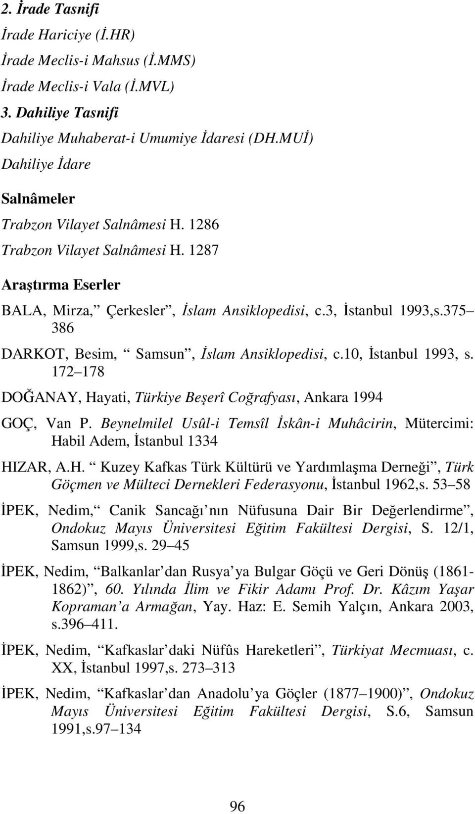 375 386 DARKOT, Besim, Samsun, İslam Ansiklopedisi, c.10, İstanbul 1993, s. 172 178 DOĞANAY, Hayati, Türkiye Beşerî Coğrafyası, Ankara 1994 GOÇ, Van P.