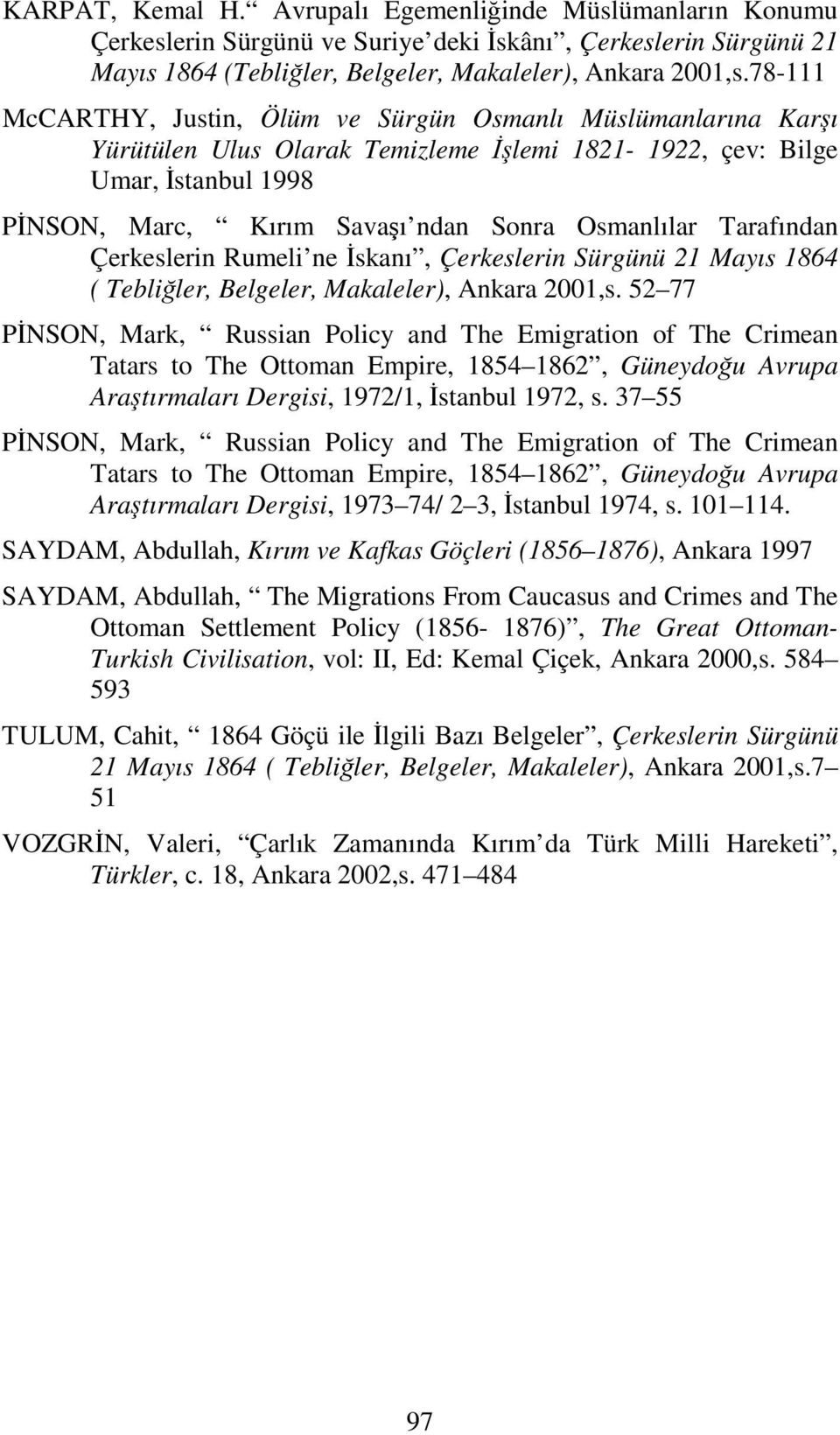 Tarafından Çerkeslerin Rumeli ne İskanı, Çerkeslerin Sürgünü 21 Mayıs 1864 ( Tebliğler, Belgeler, Makaleler), Ankara 2001,s.
