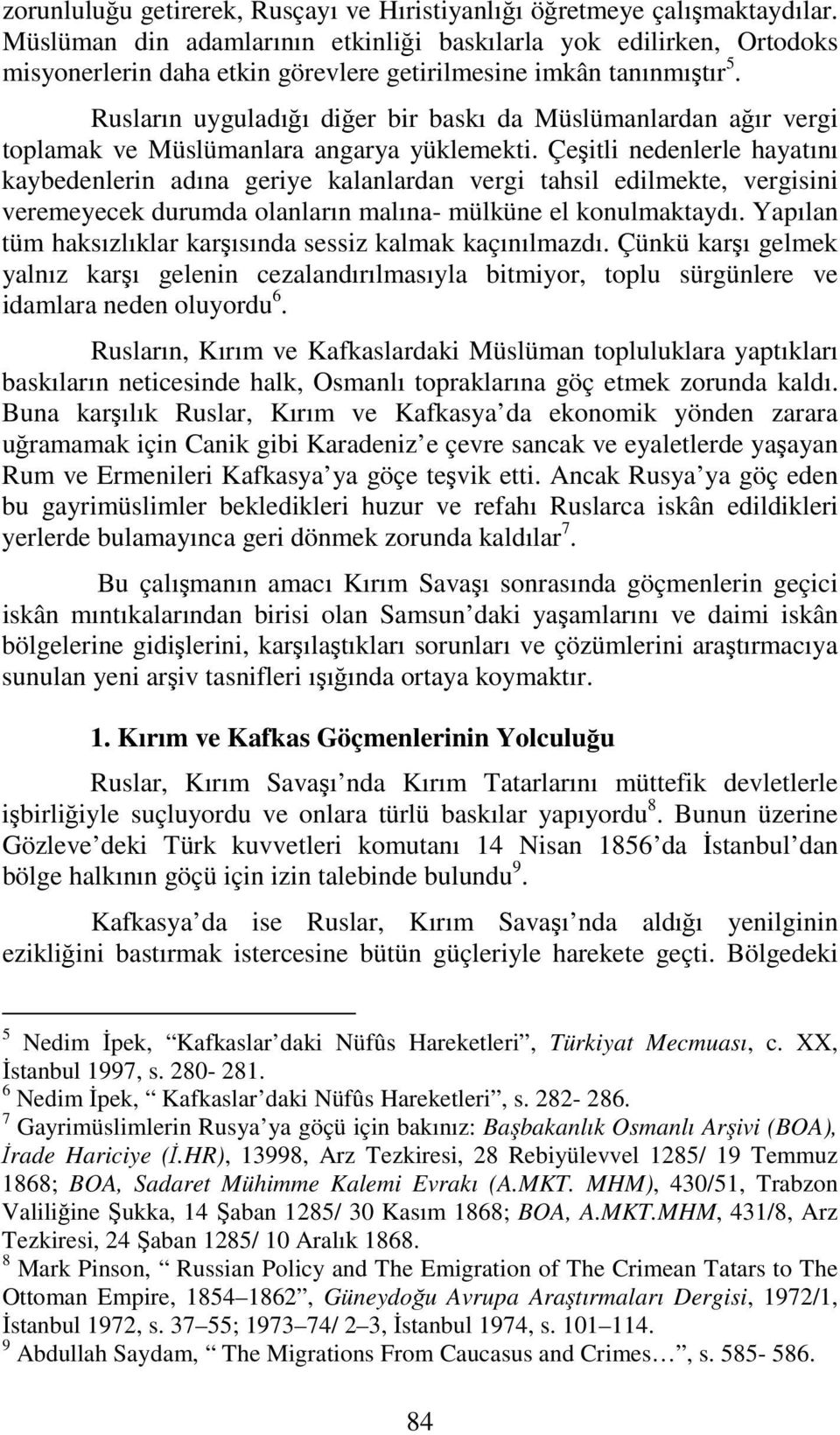 Rusların uyguladığı diğer bir baskı da Müslümanlardan ağır vergi toplamak ve Müslümanlara angarya yüklemekti.