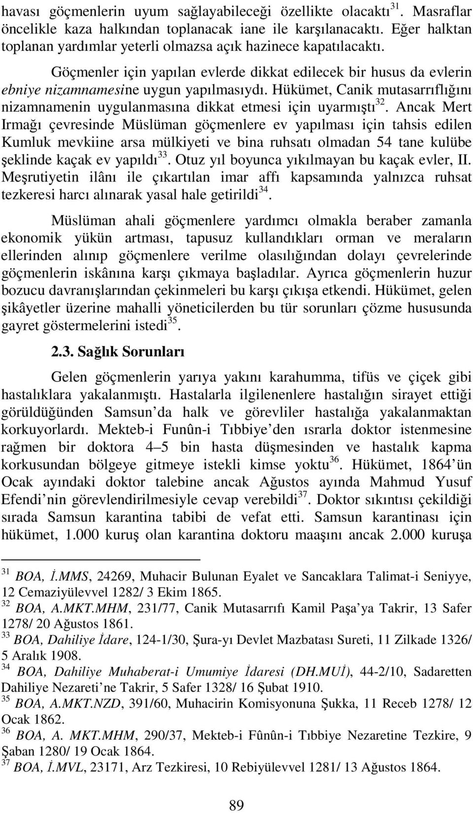 Hükümet, Canik mutasarrıflığını nizamnamenin uygulanmasına dikkat etmesi için uyarmıştı 32.