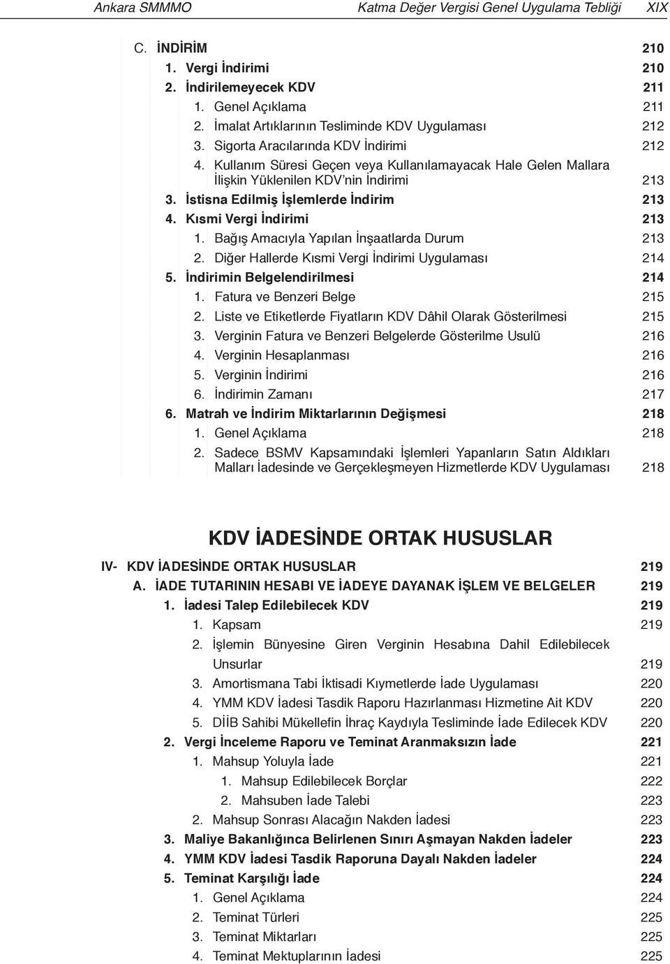 İstisna Edilmiş İşlemlerde İndirim 213 4. Kısmi Vergi İndirimi 213 1. Bağış Amacıyla Yapılan İnşaatlarda Durum 213 2. Diğer Hallerde Kısmi Vergi İndirimi Uygulaması 214 5.