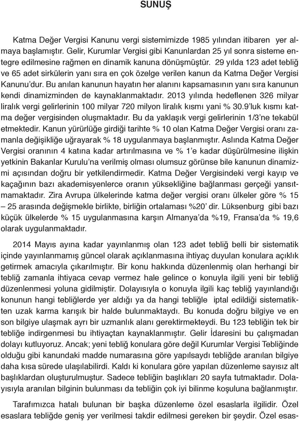 29 yılda 123 adet tebliğ ve 65 adet sirkülerin yanı sıra en çok özelge verilen kanun da Katma Değer Vergisi Kanunu dur.