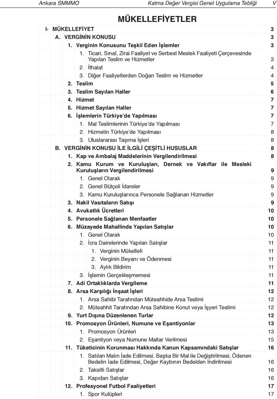 Teslim Sayılan Haller 6 4. Hizmet 7 5. Hizmet Sayılan Haller 7 6. İşlemlerin Türkiye de Yapılması 7 1. Mal Teslimlerinin Türkiye de Yapılması 7 2. Hizmetin Türkiye de Yapılması 8 3.