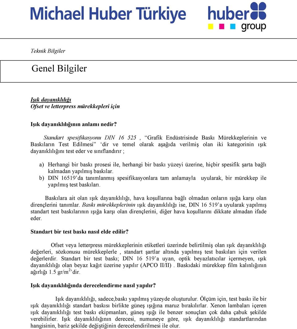 sınıflandırır ; a) Herhangi bir baskı prosesi ile, herhangi bir baskı yüzeyi üzerine, hiçbir spesifik şarta bağlı kalmadan yapılmış baskılar.