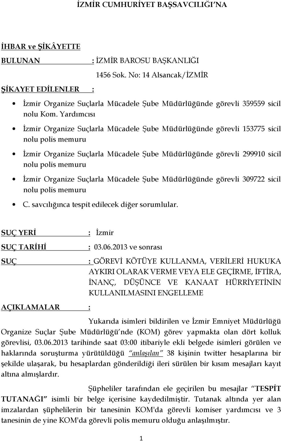 Yardımcısı İzmir Organize Suçlarla Mücadele Şube Müdürlüğünde görevli 153775 sicil nolu polis memuru İzmir Organize Suçlarla Mücadele Şube Müdürlüğünde görevli 299910 sicil nolu polis memuru İzmir