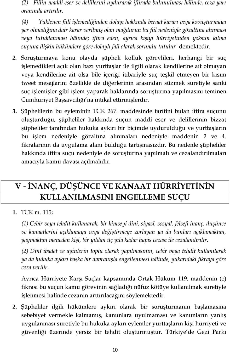 iftira eden, ayrıca kişiyi hürriyetinden yoksun kılma suçuna ilişkin hükümlere göre dolaylı fail olarak sorumlu tutulur"demektedir. 2.