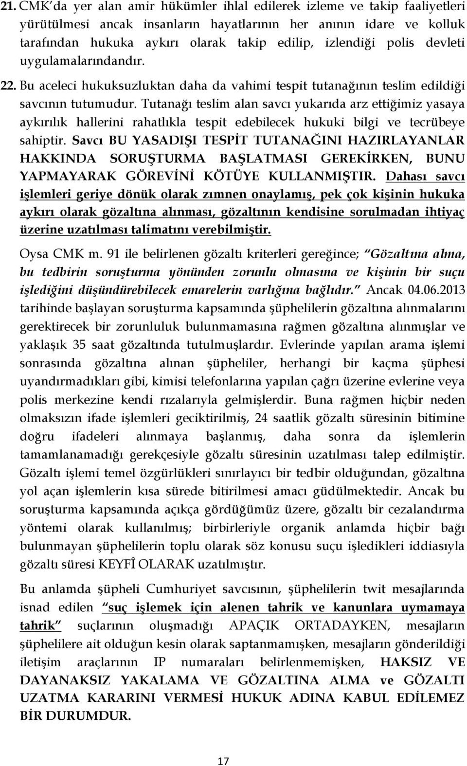 Tutanağı teslim alan savcı yukarıda arz ettiğimiz yasaya aykırılık hallerini rahatlıkla tespit edebilecek hukuki bilgi ve tecrübeye sahiptir.