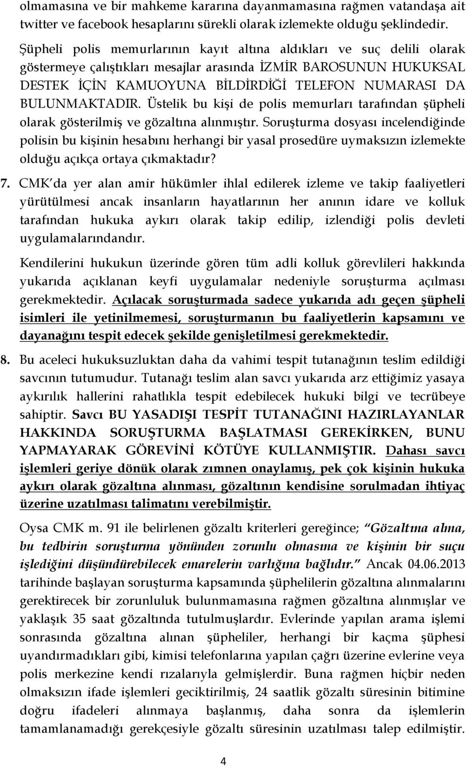 BULUNMAKTADIR. Üstelik bu kişi de polis memurları tarafından şüpheli olarak gösterilmiş ve gözaltına alınmıştır.