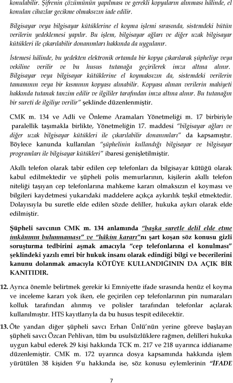 Bu işlem, bilgisayar ağları ve diğer uzak bilgisayar kütükleri ile çıkarılabilir donanımları hakkında da uygulanır.