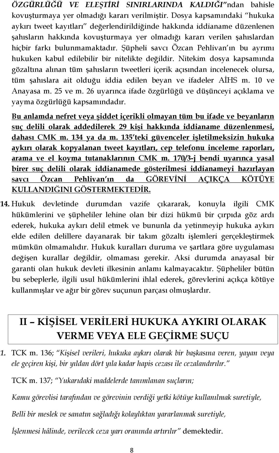 bulunmamaktadır. Şüpheli savcı Özcan Pehlivan ın bu ayrımı hukuken kabul edilebilir bir nitelikte değildir.