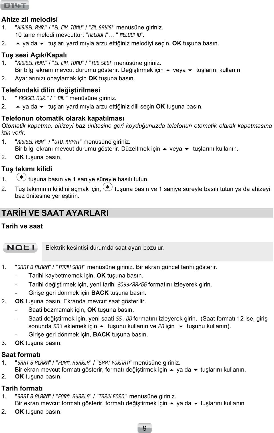 Ayarlarınızı onaylamak için OK tuuna basın. Telefondaki dilin deitirilmesi 1. " kisisel ayr." / " dil " menüsüne giriniz. 2. ya da tuları yardımıyla arzu ettiiniz dili seçin OK tuuna basın.