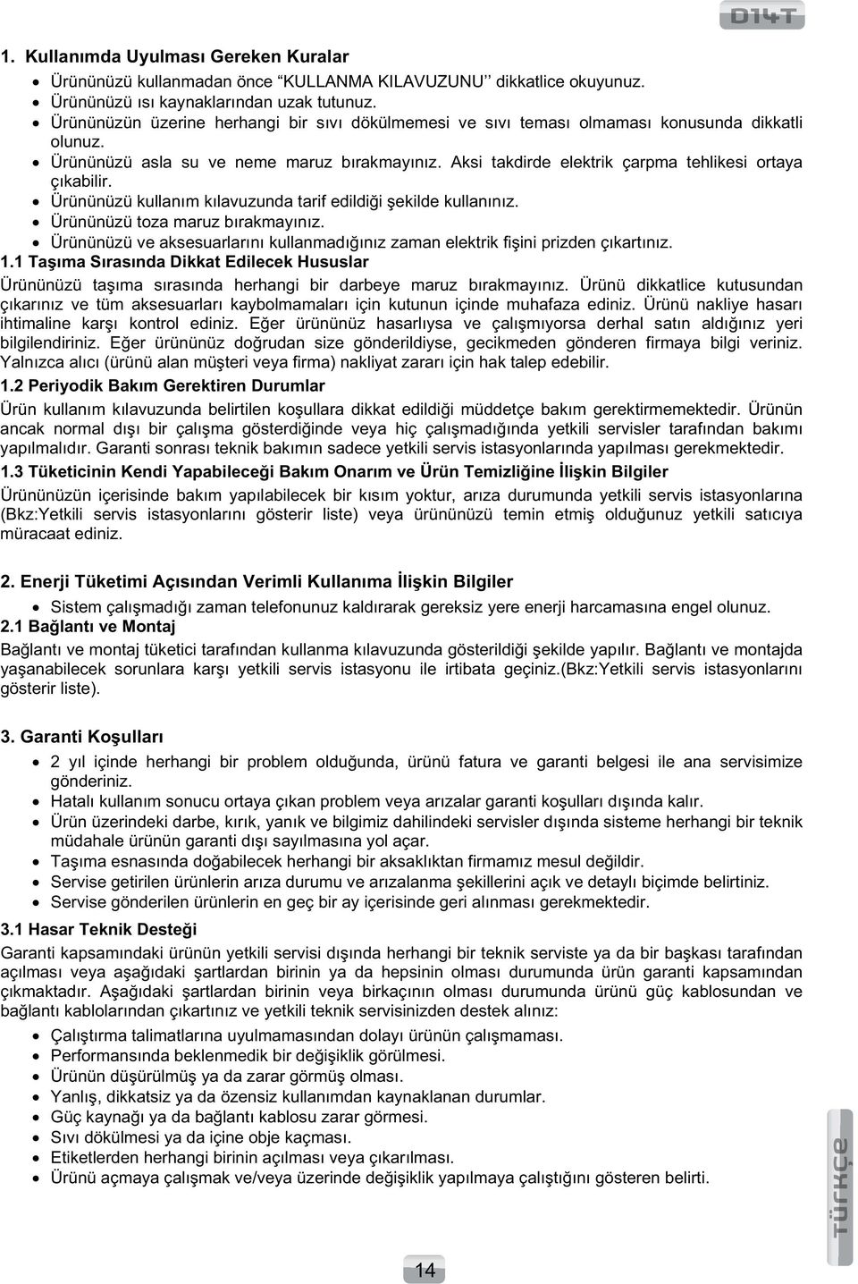 Aksi takdirde elektrik çarpma tehlikesi ortaya çıkabilir. Ürününüzü kullanım kılavuzunda tarif edildii ekilde kullanınız. Ürününüzü toza maruz bırakmayınız.