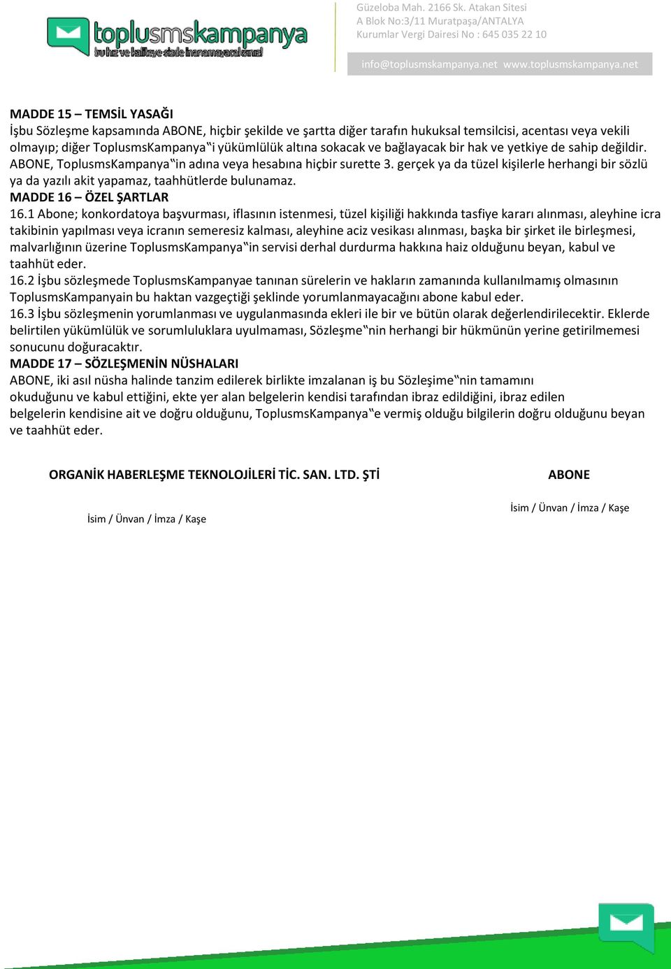 gerçek ya da tüzel kişilerle herhangi bir sözlü ya da yazılı akit yapamaz, taahhütlerde bulunamaz. MADDE 16 ÖZEL ŞARTLAR 16.