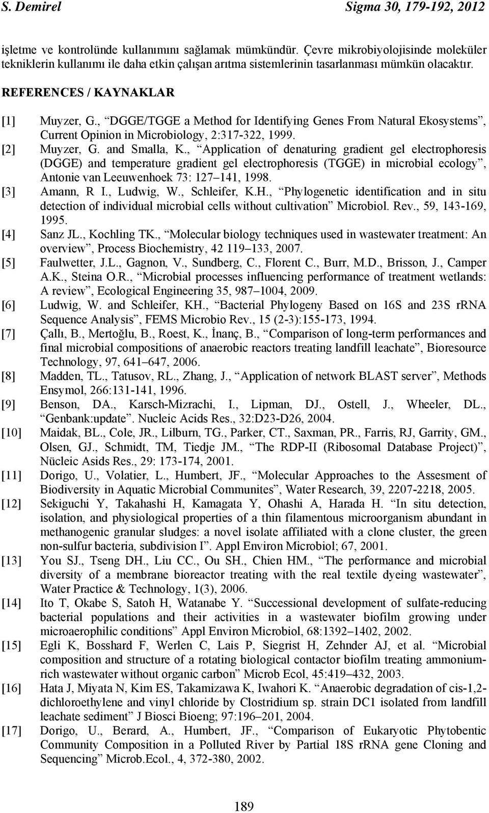 , DGGE/TGGE a Method for Identifying Genes From Natural Ekosystems, Current Opinion in Microbiology, 2:317-322, 1999. [2] Muyzer, G. and Smalla, K.