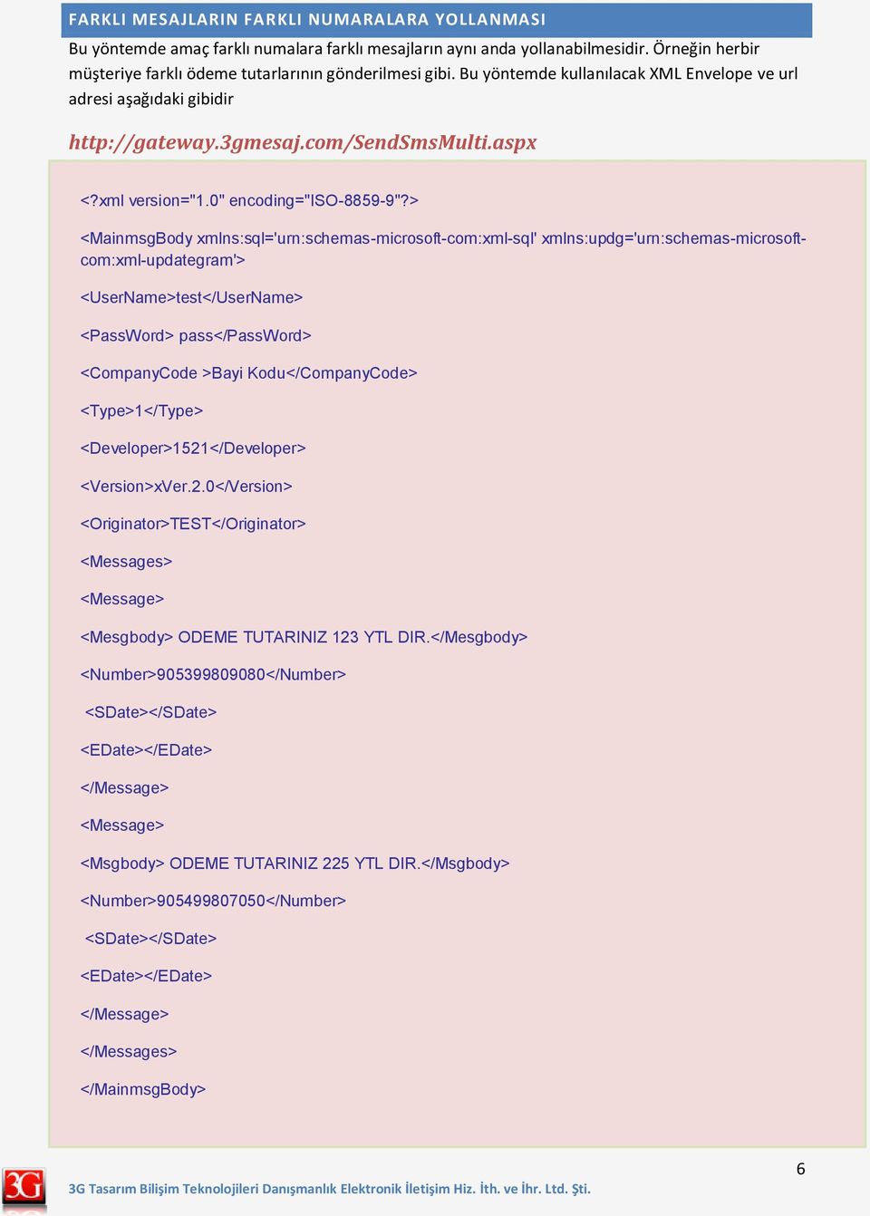 > <MainmsgBody xmlns:sql='urn:schemas-microsoft-com:xml-sql' xmlns:updg='urn:schemas-microsoftcom:xml-updategram'> <UserName>test</UserName> <PassWord> pass</password> <CompanyCode >Bayi