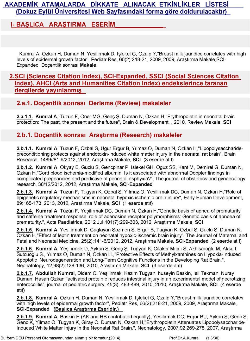 SCI (Sciences Citation Index), SCI-Expanded, SSCI (Social Sciences Citation Index), AHCI (Arts and Humanities Citation Index) endekslerince taranan dergilerde yayınlanmış 2.a.1.