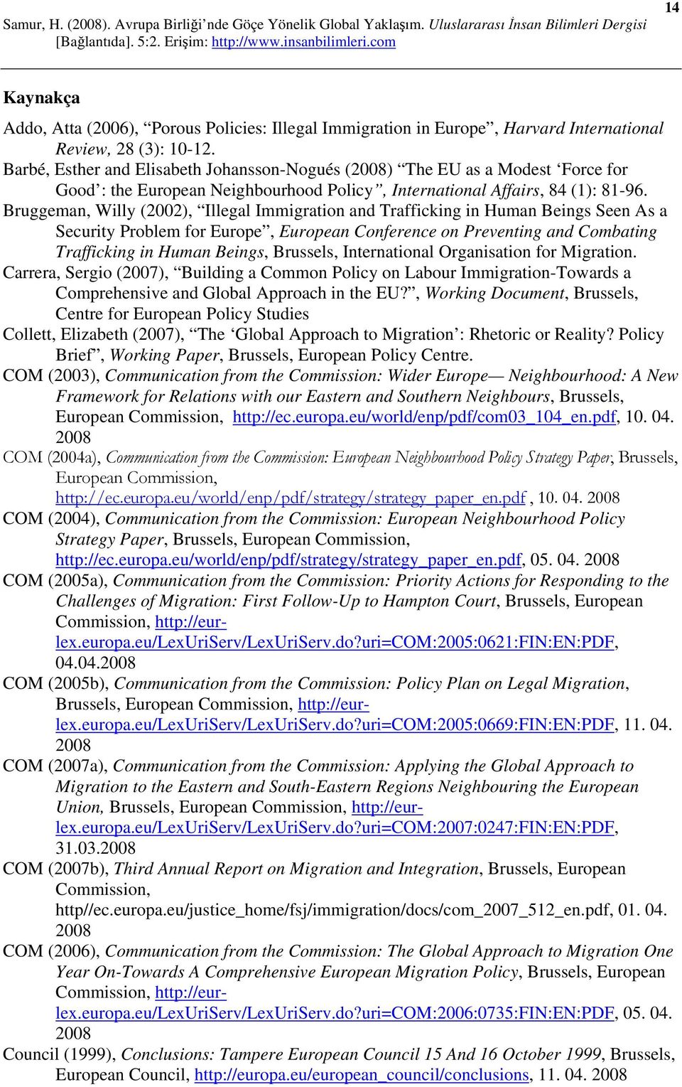 Bruggeman, Willy (2002), Illegal Immigration and Trafficking in Human Beings Seen As a Security Problem for Europe, European Conference on Preventing and Combating Trafficking in Human Beings,