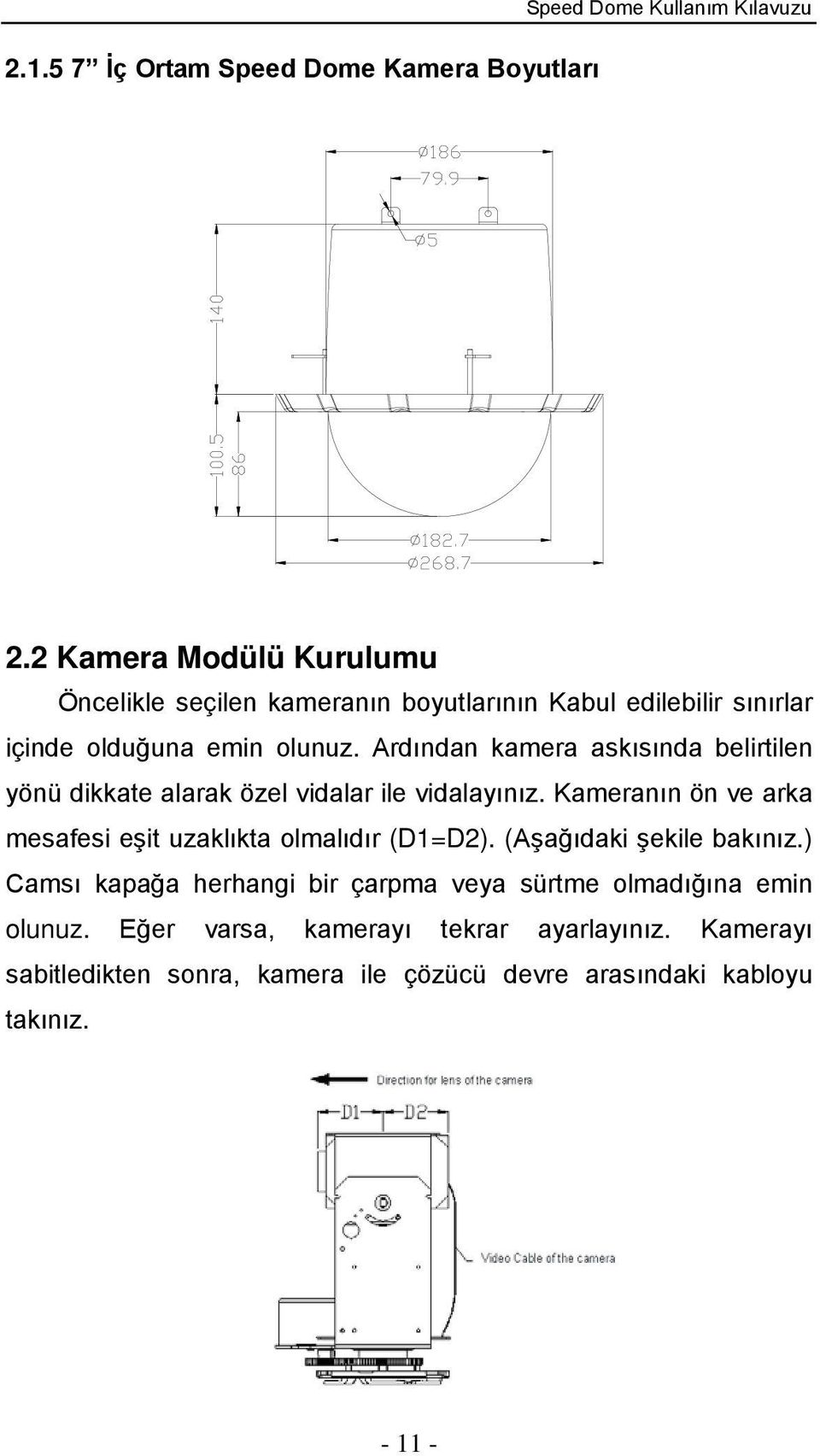 Ardından kamera askısında belirtilen yönü dikkate alarak özel vidalar ile vidalayınız.