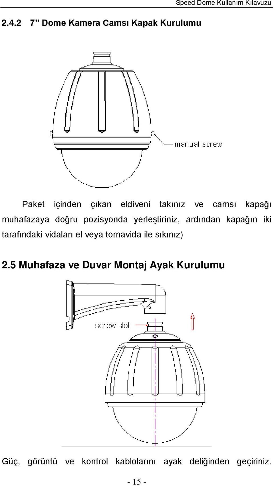 ardından kapağın iki tarafındaki vidaları el veya tornavida ile sıkınız) 2.