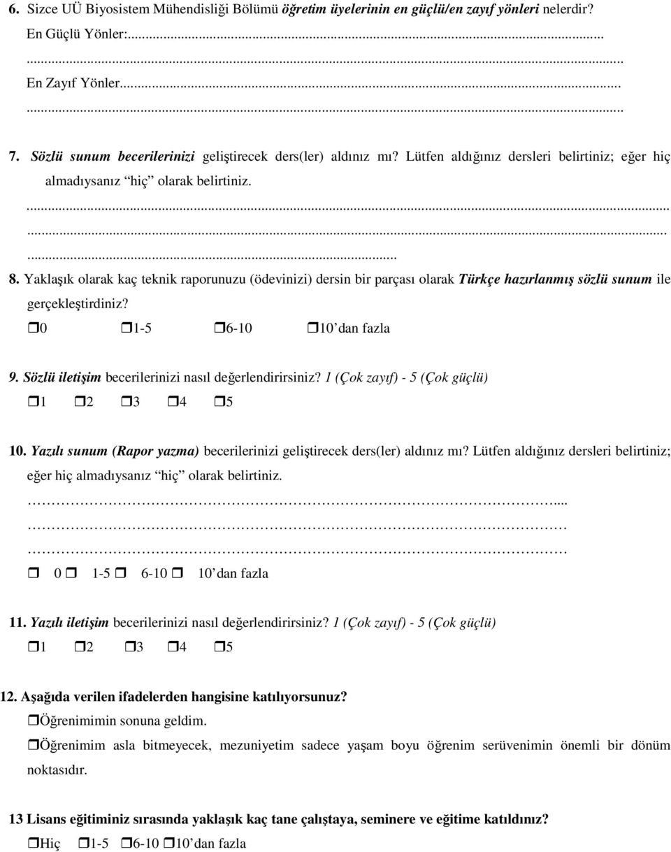 Yaklaşık olarak kaç teknik raporunuzu (ödevinizi) dersin bir parçası olarak Türkçe hazırlanmış sözlü sunum ile gerçekleştirdiniz? 0 1-5 6-10 10 dan fazla 9.