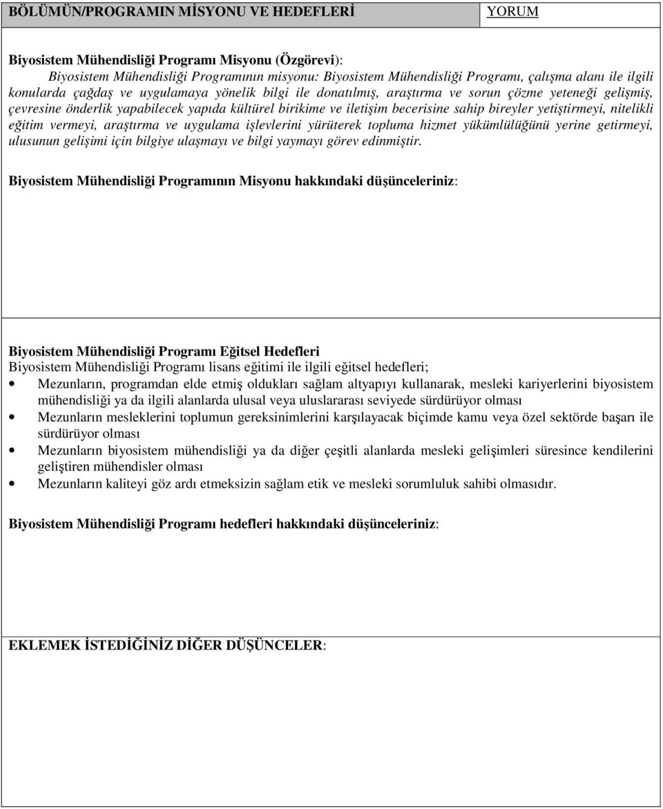 bireyler yetiştirmeyi, nitelikli eğitim vermeyi, araştırma ve uygulama işlevlerini yürüterek topluma hizmet yükümlülüğünü yerine getirmeyi, ulusunun gelişimi için bilgiye ulaşmayı ve bilgi yaymayı