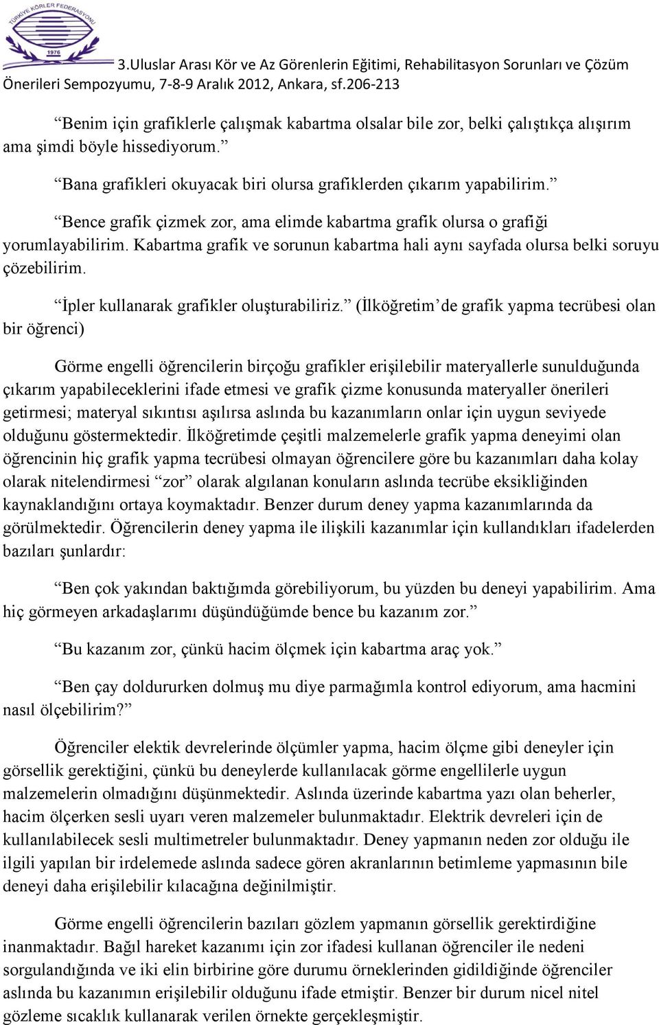 İpler kullanarak grafikler oluşturabiliriz.