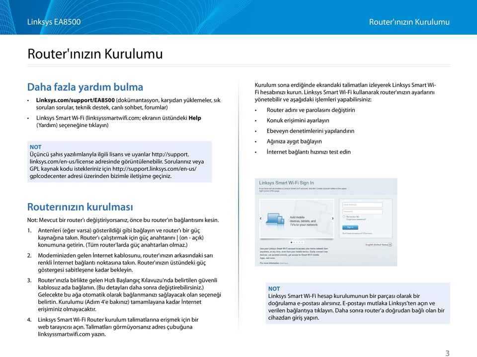 com; ekranın üstündeki Help (Yardım) seçeneğine tıklayın) NOT Üçüncü şahıs yazılımlarıyla ilgili lisans ve uyarılar http://support. linksys.com/en-us/license adresinde görüntülenebilir.