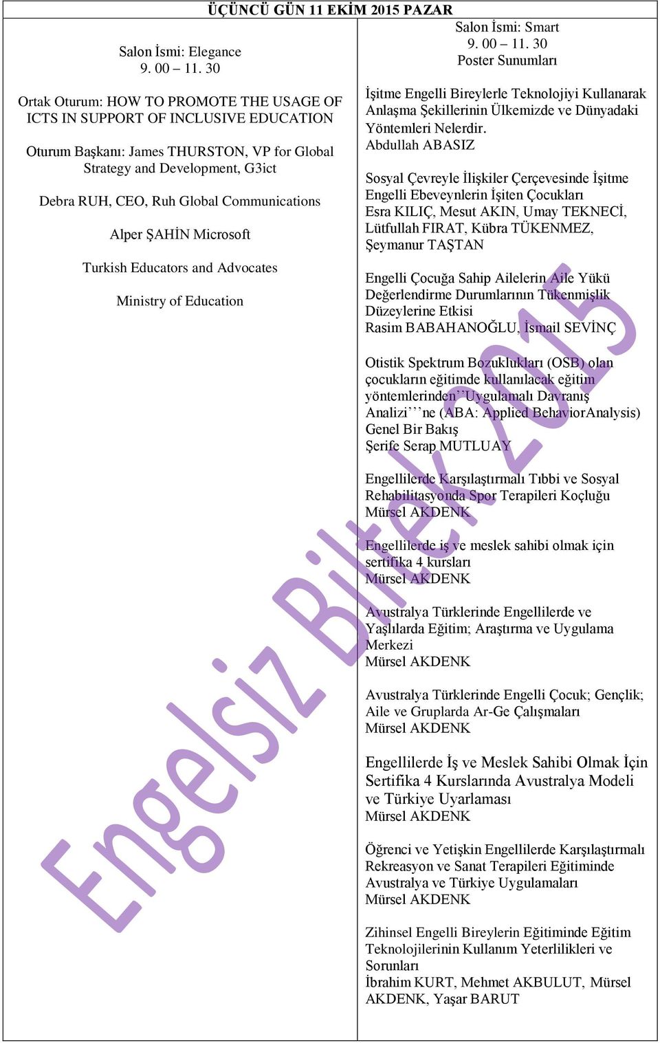 RUH, CEO, Ruh Global Communications Alper ŞAHİN Microsoft Turkish Educators and Advocates Ministry of Education  30 Poster Sunumları İşitme Engelli Bireylerle Teknolojiyi Kullanarak Anlaşma