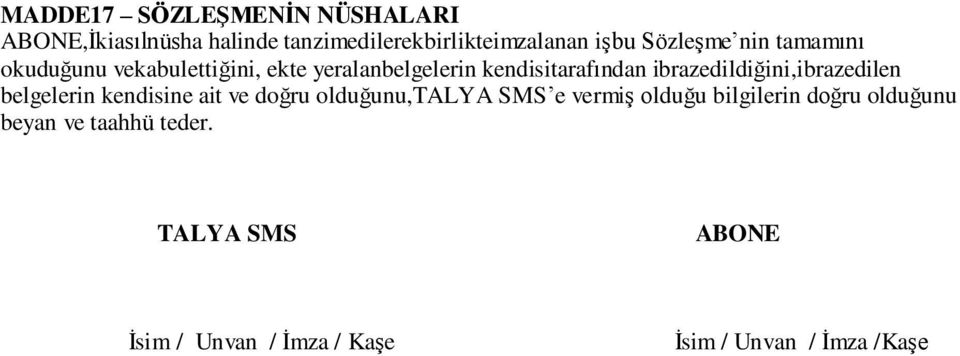 ibrazedildiğini,ibrazedilen belgelerin kendisine ait ve doğru olduğunu,talya SMS e vermiş olduğu