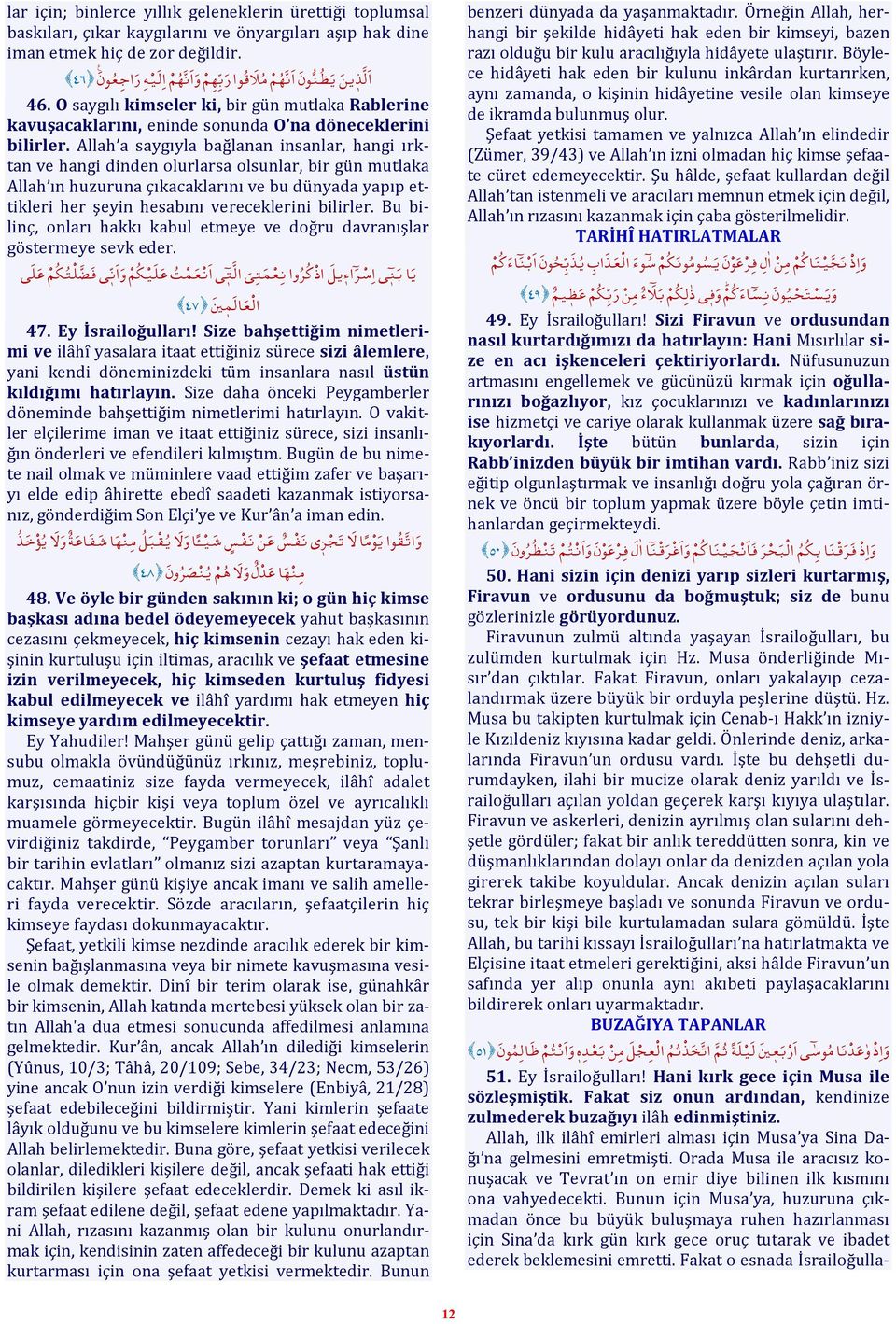 Allah a saygıyla bağlanan insanlar, hangi ırktan ve hangi dinden olurlarsa olsunlar, bir gün mutlaka Allah ın huzuruna çıkacaklarını ve bu dünyada yapıp ettikleri her şeyin hesabını vereceklerini