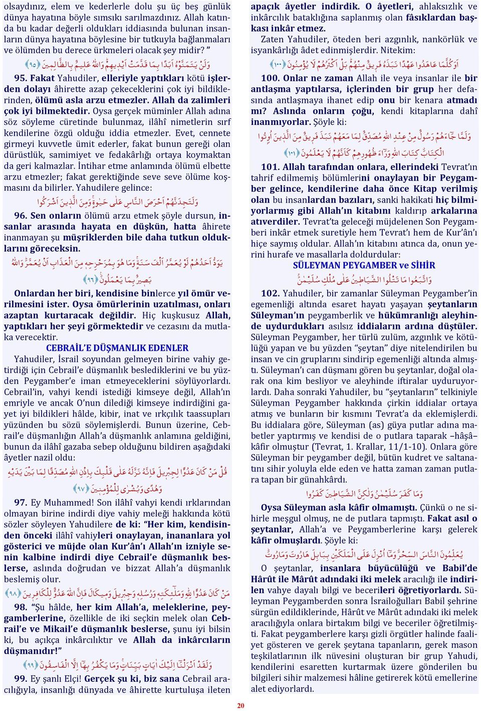 Fakat Yahudiler, elleriyle yaptıkları kötü işlerden dolayı âhirette azap çekeceklerini çok iyi bildiklerinden, ölümü asla arzu etmezler. Allah da zalimleri çok iyi bilmektedir.