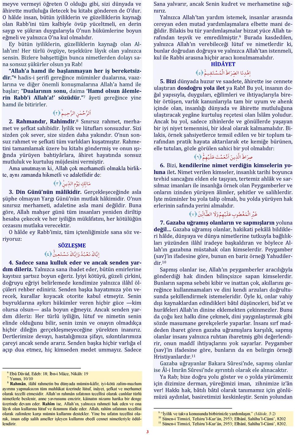 olmalıdır. Ey bütün iyiliklerin, güzelliklerin kaynağı olan Allah ım! Her türlü övgüye, teşekküre lâyık olan yalnızca sensin.