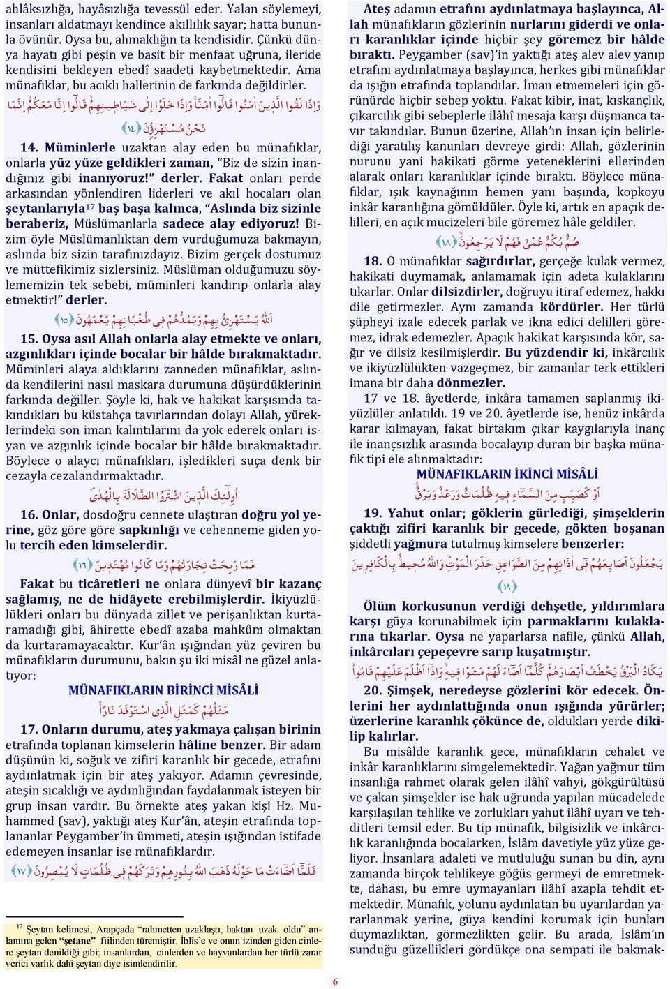 و ا ذ ا ا ا ا ا ا ا و ا ذ ا ا ا ا ا ا ن ١٤ 14. Müminlerle uzaktan alay eden bu münafıklar, onlarla yüz yüze geldikleri zaman, Biz de sizin inandığınız gibi inanıyoruz! derler.