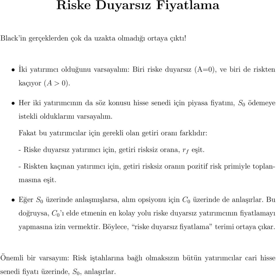 Fakat bu yatırımcılar için gerekli olan getiri oranı farklıdır: - Riske duyarsız yatırımcı için, getiri risksiz orana, r f eşit.