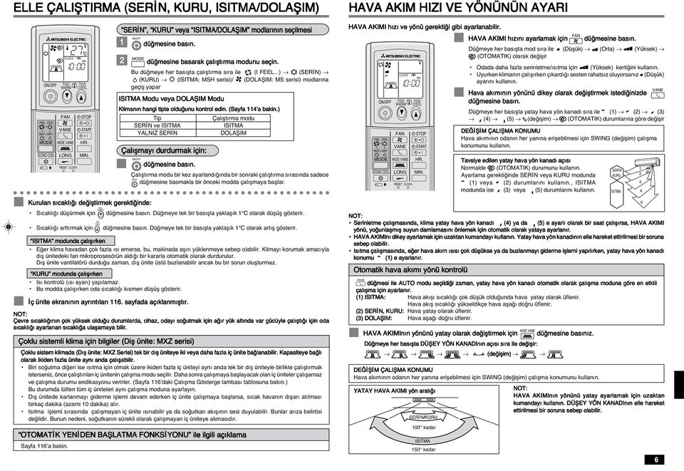 ..) (SER N) (KURU) (ISITMA: MSH serisi)/ (DOLAfiIM: MS serisi) modlar na geçifl yapar ISITMA Modu veya DOLAfiIM Modu Kliman n hangi tipte oldu unu kontrol edin. (Sayfa 114 a bakin.