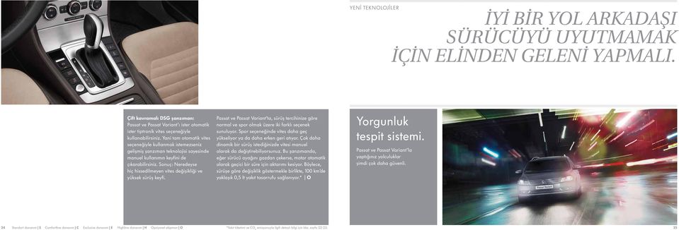 Yani tam otomatik vites seçeneğiyle kullanmak istemezseniz gelişmiş şanzıman teknolojisi sayesinde manuel kullanımın keyfini de çıkarabilirsiniz.