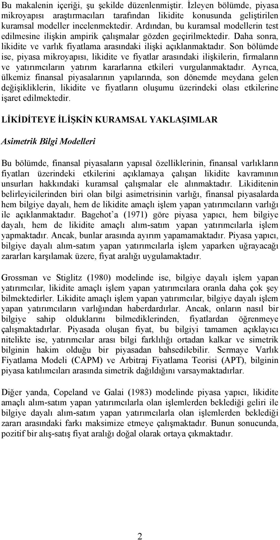 Son bölümde ise, piyasa mikroyapısı, likidite ve fiyatlar arasındaki ilişkilerin, firmaların ve yatırımcıların yatırım kararlarına etkileri vurgulanmaktadır.