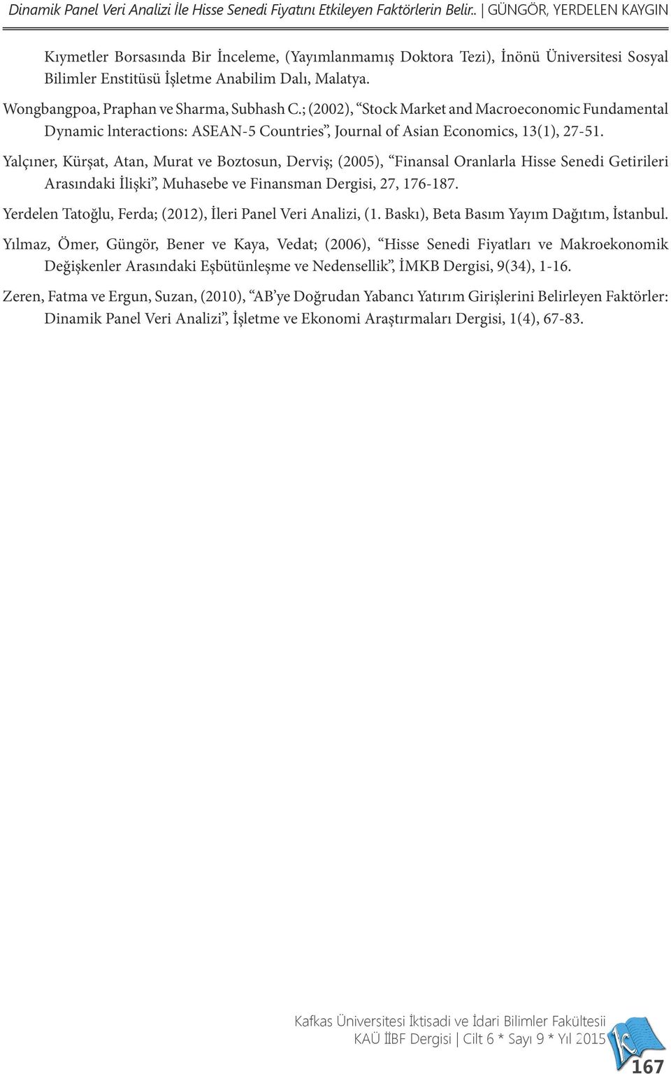 Wongbangpoa, Praphan ve Sharma, Subhash C.; (2002), Stock Market and Macroeconomic Fundamental Dynamic lnteractions: ASEAN-5 Countries, Journal of Asian Economics, 13(1), 27-51.