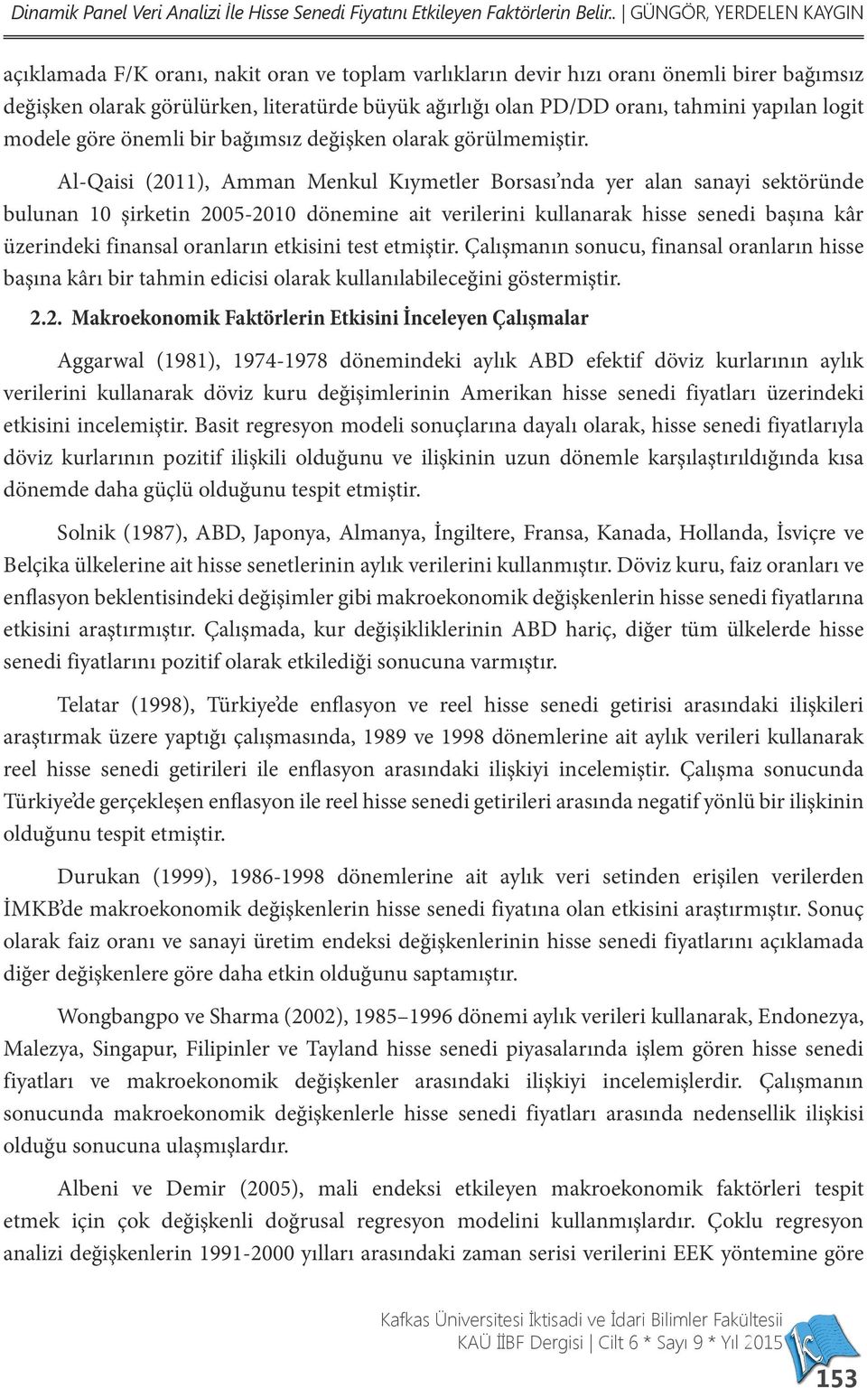 tahmini yapılan logit modele göre önemli bir bağımsız değişken olarak görülmemiştir.