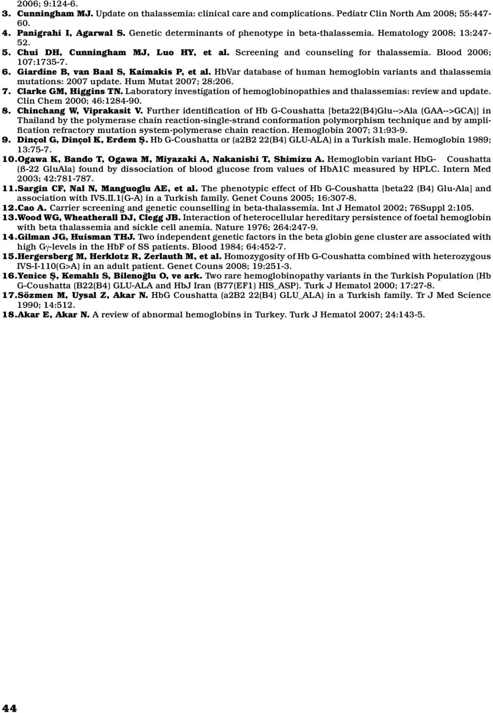 Giardine B, van Baal S, Kaimakis P, et al. HbVar database of human hemoglobin variants and thalassemia mutations: 2007 update. Hum Mutat 2007; 28:206. 7. Clarke GM, Higgins TN.