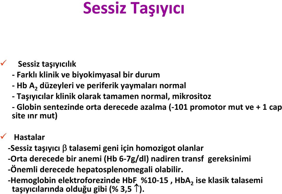 mut) Hastalar Sessiz taşıyıcı talasemi geni için homozigot olanlar Orta derecede bir anemi (Hb 6 7g/dl) nadiren transf gereksinimi