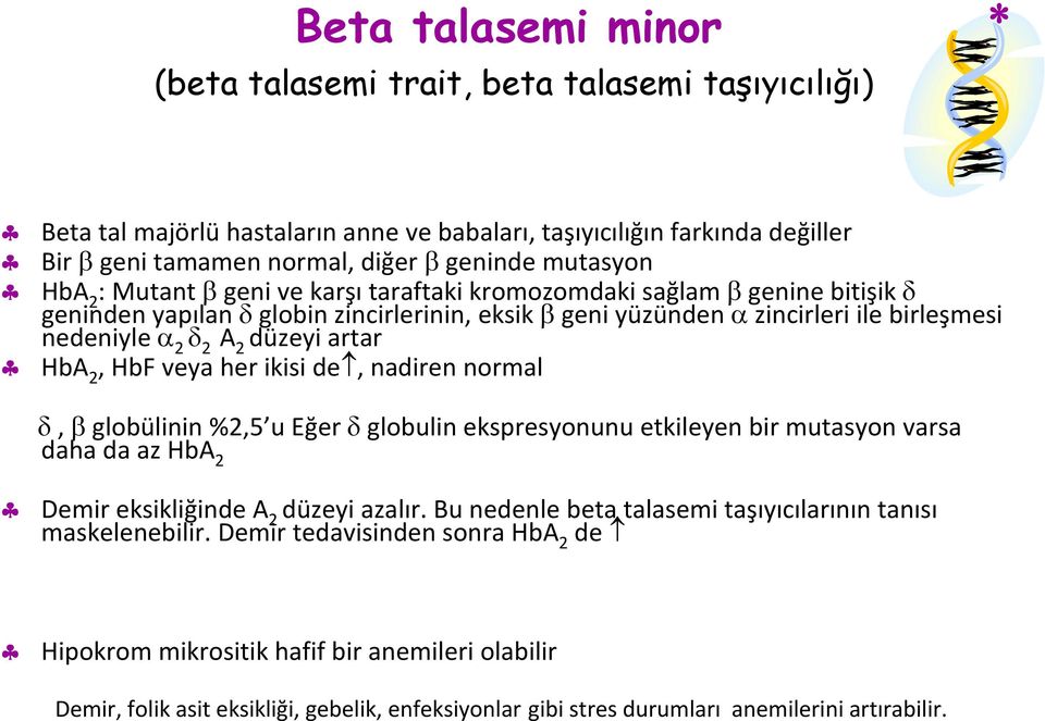 veya her ikisi de,nadiren normal, globülinin %2,5 u Eğer globulin ekspresyonunu etkileyen bir mutasyon varsa daha da az HbA 2 Demir eksikliğinde A 2 düzeyi azalır.