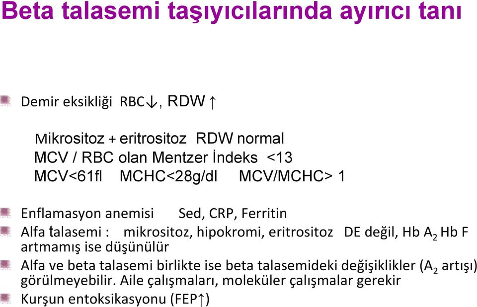 hipokromi, eritrositoz DE değil, Hb A 2 Hb F artmamış ise düşünülür Alfa ve beta talasemi birlikte ise beta