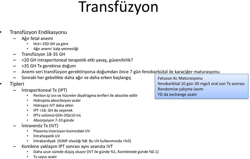 İntraperitoneal Tx (IPT) Periton içi sıvı ve hücreler diyafragma lenfleri ile absorbe edilir Hidropsta absorbsiyon azalır Hidrops± IVT daha etkin IPT <18.