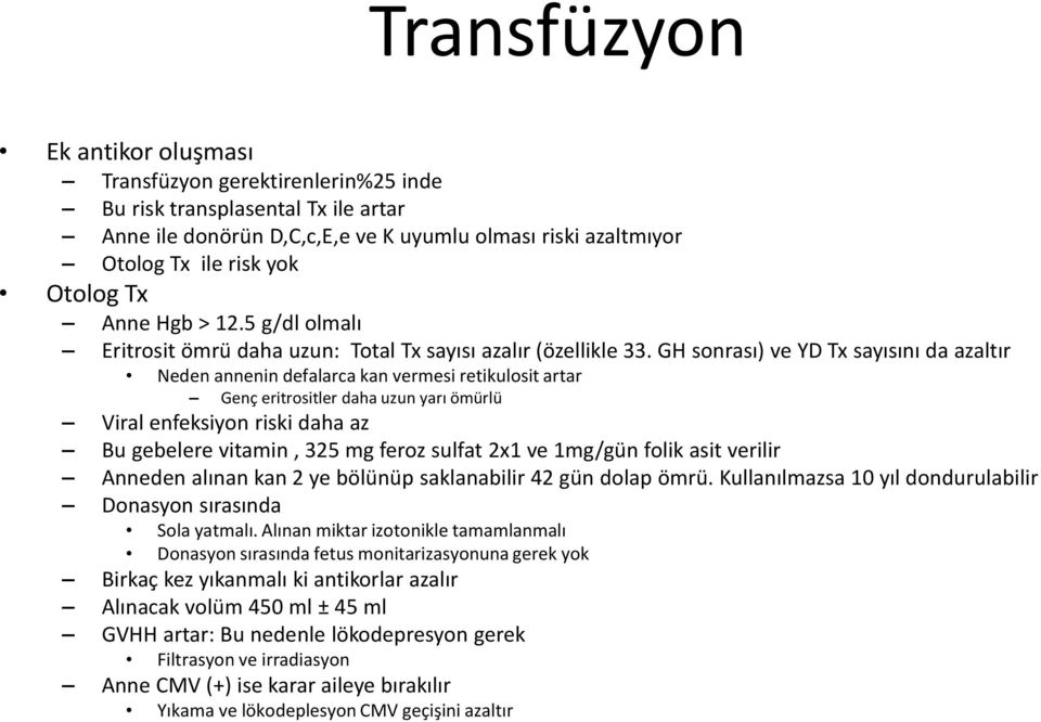 GH sonrası) ve YD Tx sayısını da azaltır Neden annenin defalarca kan vermesi retikulosit artar Genç eritrositler daha uzun yarı ömürlü Viral enfeksiyon riski daha az Bu gebelere vitamin, 325 mg feroz