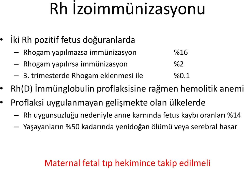 1 Rh(D) İmmünglobulin proflaksisine rağmen hemolitik anemi Proflaksi uygulanmayan gelişmekte olan ülkelerde