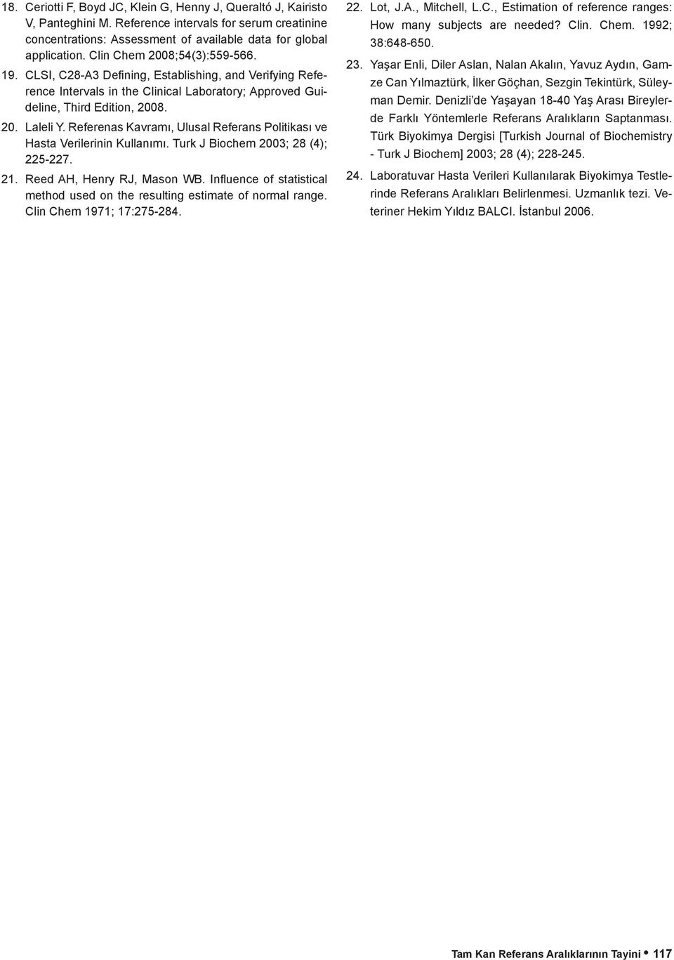 Referenas avramı, Ulusal Referans Politikası ve Hasta Verilerinin ullanımı. Turk J Biochem 2003; 28 (4); 225-227. 21. Reed AH, Henry RJ, Mason WB.